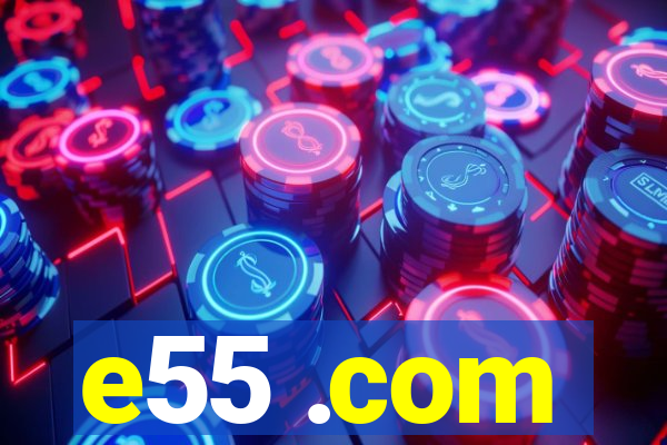 e55 .com